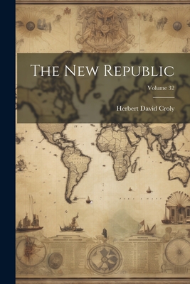 The New Republic; Volume 32 - Croly, Herbert David