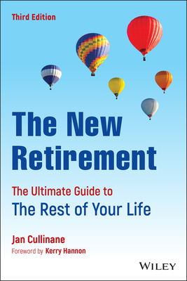 The New Retirement: The Ultimate Guide to the Rest of Your Life - Cullinane, Jan, and Hannon, Kerry E (Foreword by)