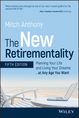 The New Retirementality: Planning Your Life and Living Your Dreams...at Any Age You Want - Anthony, Mitch