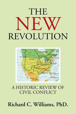 The New Revolution: A Historic Review of Civil Conflict - Williams, Richard C, PhD