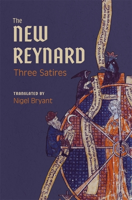 The New Reynard: Three Satires: Renart Le Bestourn, Le Couronnement de Renart, Renart Le Nouvel - Bryant, Nigel (Translated by)