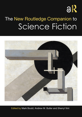 The New Routledge Companion to Science Fiction - Bould, Mark (Editor), and Butler, Andrew M (Editor), and Vint, Sherryl (Editor)