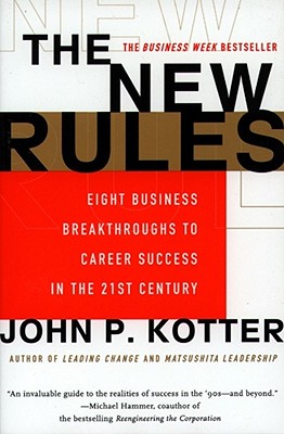 The New Rules: Eight Business Breakthroughs to Career Success in the 21st Century - Kotter, John P