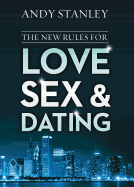 The New Rules for Love, Sex, and Dating: Exploring the Challenges, Assumptions, and Land Mines of Dating in the Twenty-First Century