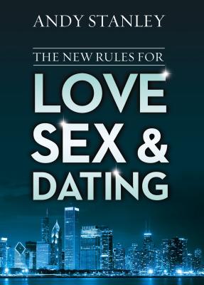 The New Rules for Love, Sex, and Dating: Exploring the Challenges, Assumptions, and Land Mines of Dating in the Twenty-First Century - Stanley, Andy