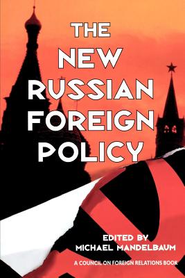 The New Russian Foreign Policy - Mandelbaum, Michael (Editor)