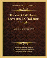 The New Schaff-Herzog Encyclopedia Of Religious Thought: Basilica-Chambers V2