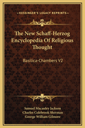 The New Schaff-Herzog Encyclopedia of Religious Thought: Basilica-Chambers V2