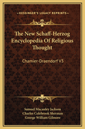 The New Schaff-Herzog Encyclopedia of Religious Thought: Chamier-Draendorf V3