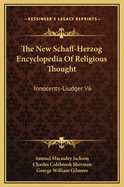 The New Schaff-Herzog Encyclopedia of Religious Thought: Innocents-Liudger V6