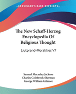 The New Schaff-Herzog Encyclopedia Of Religious Thought: Liutprand-Moralities V7