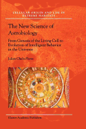 The New Science of Astrobiology: From Genesis of the Living Cell to Evolution of Intelligent Behaviour in the Universe