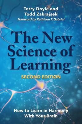 The New Science of Learning: How to Learn in Harmony With Your Brain - Gabriel, Kathleen F. (Foreword by), and Doyle, Terry, and Zakrajsek, Todd D.