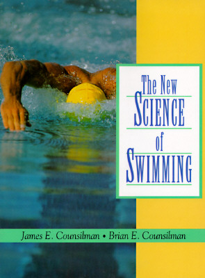 The New Science of Swimming - Counsilman, James E, and Counsilman, Brian E