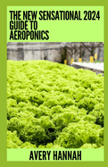 The New Sensational 2024 Guide To Aeroponics: The Complete Advanced Guide About Basics Of Aeroponics