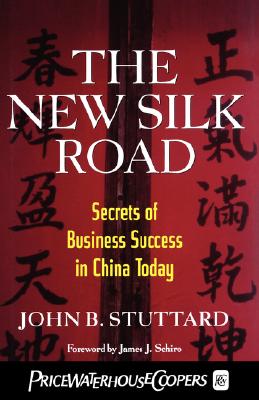 The New Silk Road: Secrets of Business Success in China Today - Stuttard, John B