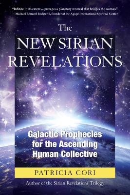 The New Sirian Revelations: Galactic Prophecies for the Ascending Human Collective - Cori, Patricia