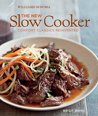 The New Slow Cooker (Williams-Sonoma): Fresh Recipes for the Modern Cook - Binns, Brigit