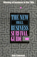 The New Small Business Survival Guide: Winning at Business in the '90s - Coleman, Bob