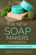 The New Soapmakers Cookbook: Ingredients for Success
