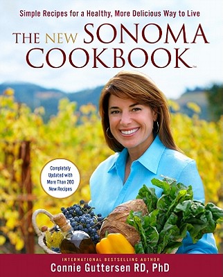 The New Sonoma Cookbook(tm): Simple Recipes for a Healthy, More Delicious Way to Live - Guttersen, Connie, Dr., Rd, PhD