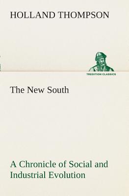The New South A Chronicle of Social and Industrial Evolution - Thompson, Holland