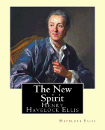 The New Spirit. by: Havelock Ellis: Henry Havelock Ellis, Known as Havelock Ellis (2 February 1859 - 8 July 1939), Was an English Physician, Writer, Progressive Intellectual and Social Reformer Who Studied Human Sexuality.