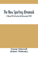 The New Sporting Almanack; A Manual Of Instruction And Amusement 1844