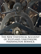 The New Statistical Account of Scotland: Linlithgow, Haddington Berwick