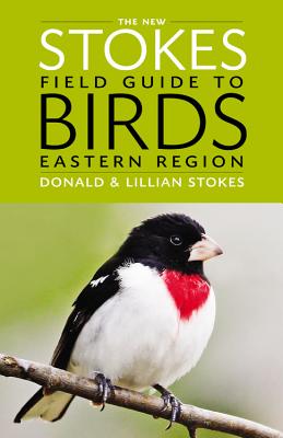 The New Stokes Field Guide to Birds: Eastern Region - Stokes, Donald, and Stokes, Lillian Q