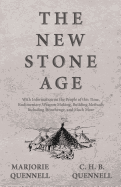 The New Stone Age - With Information on the People of This Time, Rudimentary Weapon Making, Building Methods Including Stonehenge, and Much More