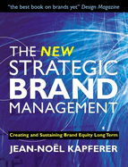 The New Strategic Brand Management: Creating and Sustaining Brand Equity Long Term 4th Edition