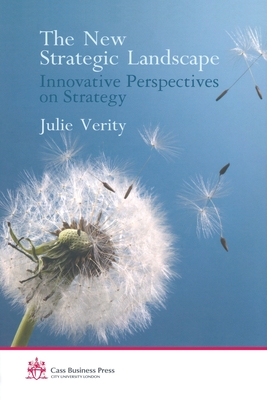 The New Strategic Landscape: Innovative Perspectives on Strategy - Verity, Julie