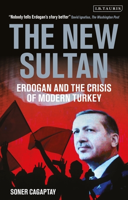 The New Sultan: Erdogan and the Crisis of Modern Turkey - Cagaptay, Soner