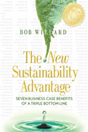 The New Sustainability Advantage: Seven Business Case Benefits of a Triple Bottom Line