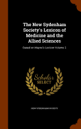 The New Sydenham Society's Lexicon of Medicine and the Allied Sciences: Based on Mayne's Lexicon Volume 2