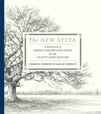 The New Sylva: A Discourse of Forest and Orchard Trees for the Twenty-First Century - Hemery, Gabriel, and Simblet, Sarah