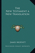 The New Testament a New Translation - Moffatt, James