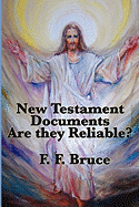 The New Testament Documents: Are They Reliable? - Bruce, Frederick Fyvie