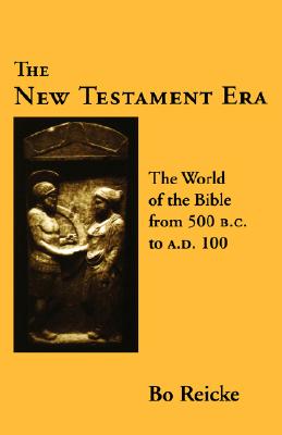 The New Testament Era: The World of the Bible from 500 B. C. to A. D. 100 - Reicke, Bo, and Green, David E (Editor)