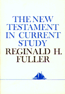 The New Testament in Current Study - Fulller, Reginald H, and Fuller, Reginald Horace