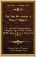 The New Testament in Modern Speech: An Idiomatic Translation Into Everyday English from the Text of the Resultant Greek Testament