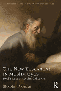 The New Testament in Muslim Eyes: Paul's Letter to the Galatians