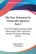 The New Testament in Vernacular Japanese Part 1: From the Oldest Existing Greek Manuscripts, with Interlinear Notices of Various Readings (1879)