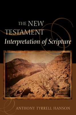 The New Testament Interpretation of Scripture - Hanson, Anthony Tyrrell