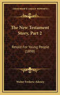 The New Testament Story, Part 2: Retold for Young People (1898)