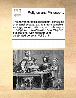 The New Theological Repository; Consisting of Original Essays, Extracts from Valuable Writings, Sacred Criticism, and Notes Upon ... Scripture, ... Reviews and New Religious Publications, with Characters of Celebrated Persons, Vol 2 of 6 - Multiple Contributors