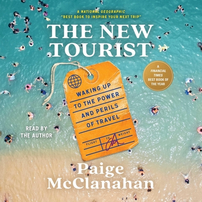The New Tourist: Waking Up to the Power and Perils of Travel - McClanahan, Paige (Read by)