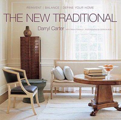 The New Traditional: Reinvent - Balance - Define Your Home - Carter, Darryl