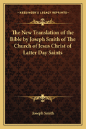 The New Translation of the Bible by Joseph Smith of the Church of Jesus Christ of Latter Day Saints
